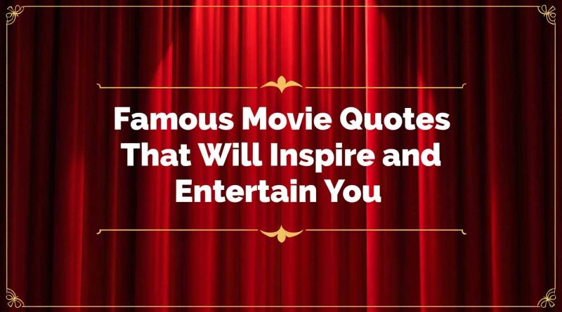 Famous Movie Quotes That Will Inspire and Entertain You 1
