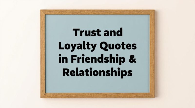 180+ Trust and Loyalty Quotes in Friendship & Relationships: Building Bonds That Last Forever 1 Trust and Loyalty Quotes in Friendship & Relationships