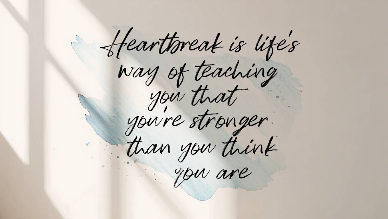 250+ Deep Breakup Quotes: Heartbreak, Healing, and Moving Forward After Love Ends 8 Heartbreak is lifes way of teaching you that youre stronger than you think you are