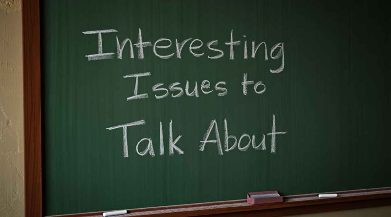 Interesting Issues to Talk About Spark Meaningful Conversations