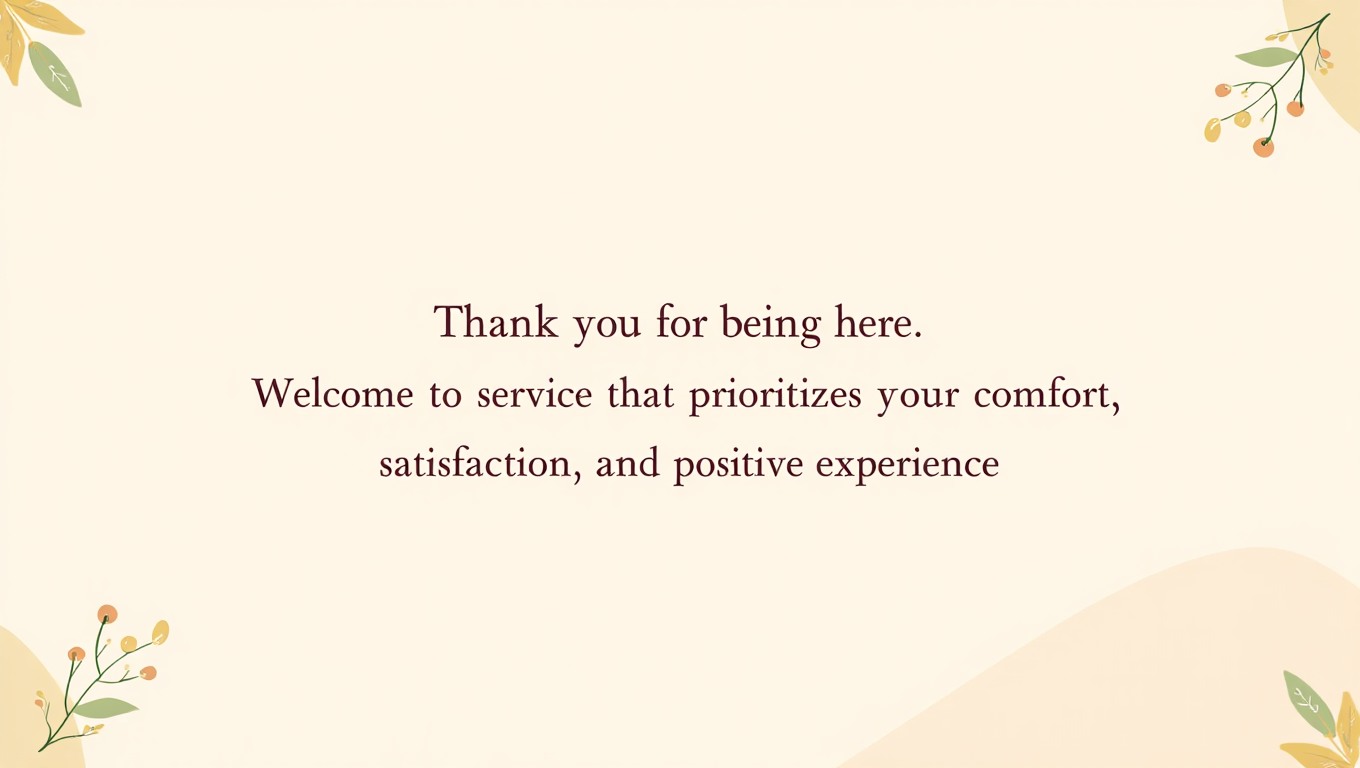 Thank you for being here. Welcome to service that prioritizes your comfort satisfaction and positive