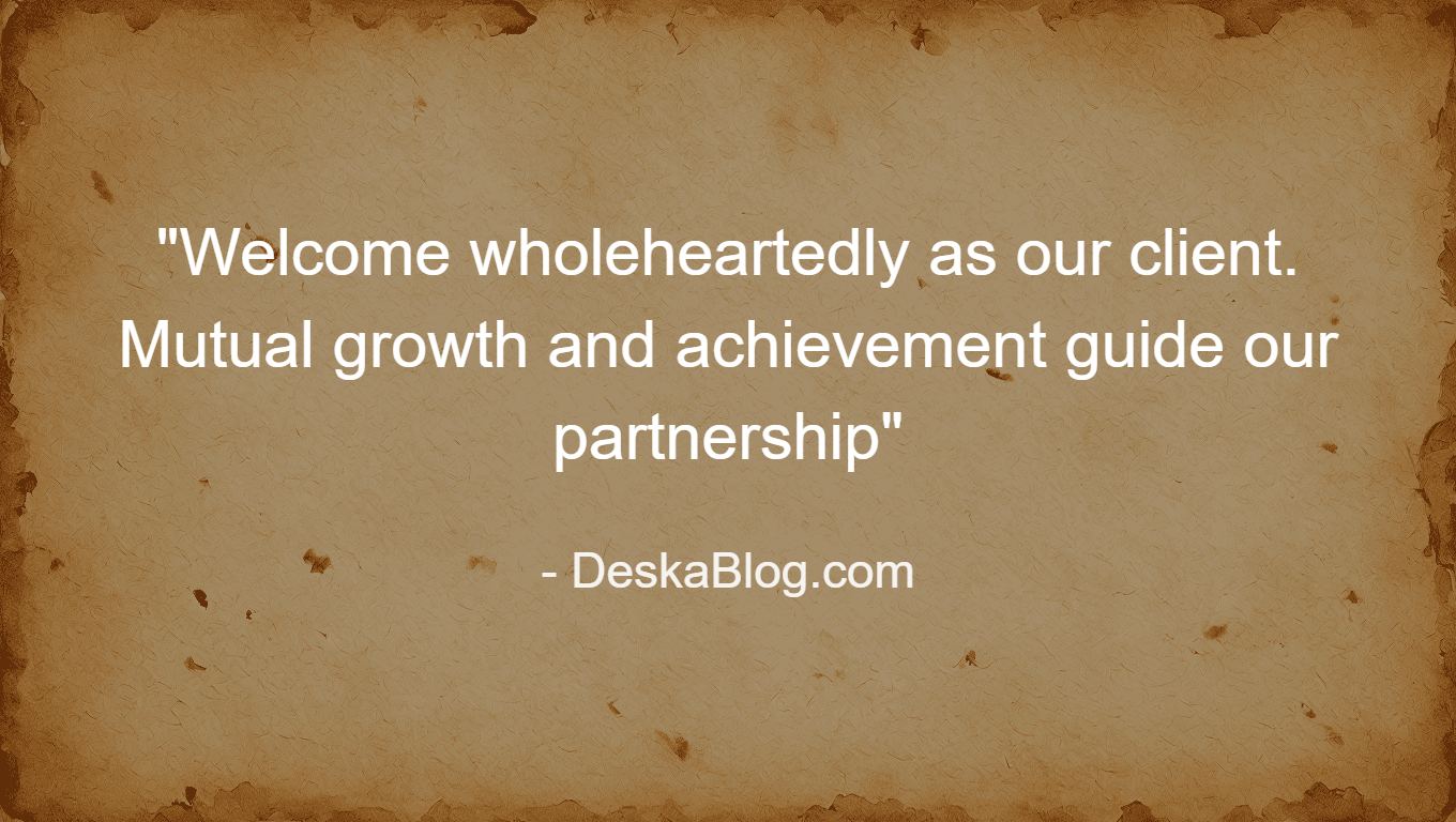 Welcome wholeheartedly as our client. Mutual growth and achievement guide our partnership