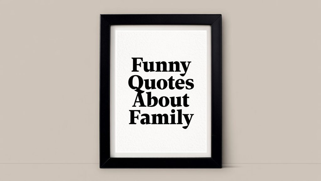 150+ Funny Quotes About Family That Will Make You Laugh 1 funny quotes about family love