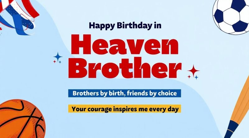 100 Happy Birthday in Heaven Brother Messages