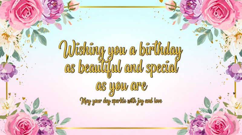 Beautiful Special Happy Birthday Wishes