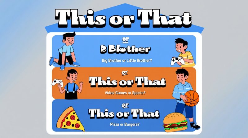 this or that Questions for Your Brother