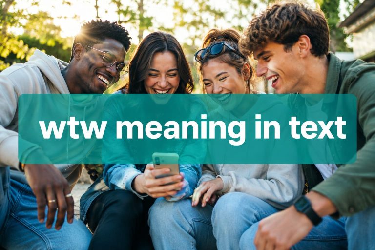 What Does WTW Mean in Text? Unpacking the Slang on TikTok, Snapchat & More